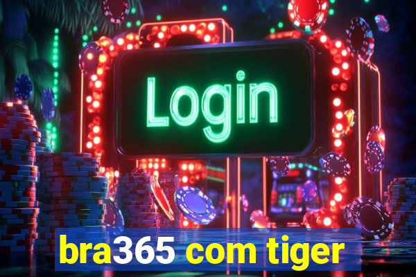 bra365 com tiger